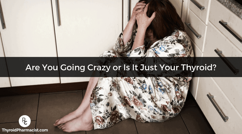 Are You Going Crazy or Is It Just Your Thyroid