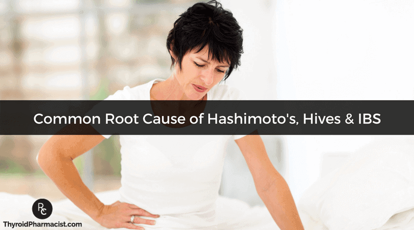 Root Cause of Hashimoto's, Hives & IBS