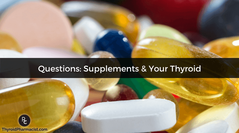 Questions Supplements & Your Thyroid