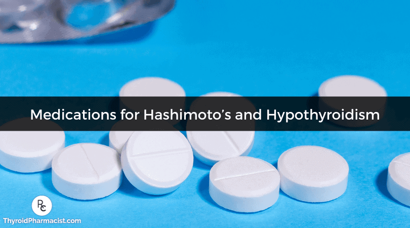 A Pharmacist’s Review of Medications for Hashimoto’s and Hypothyroidism