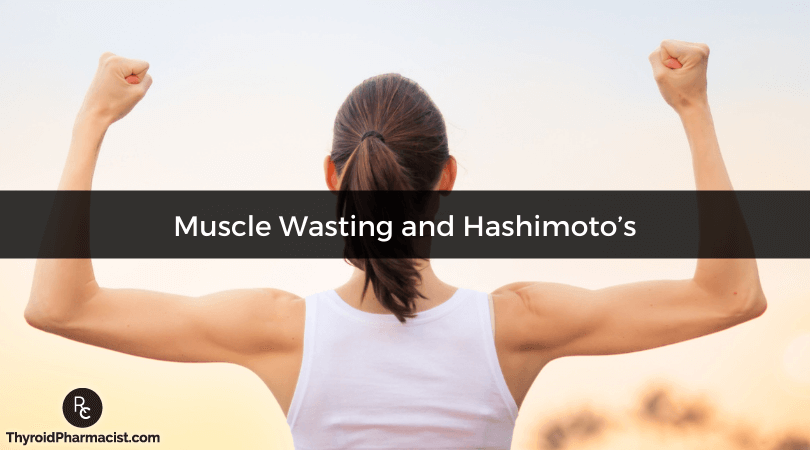 Muscle Wasting & Hashimoto's