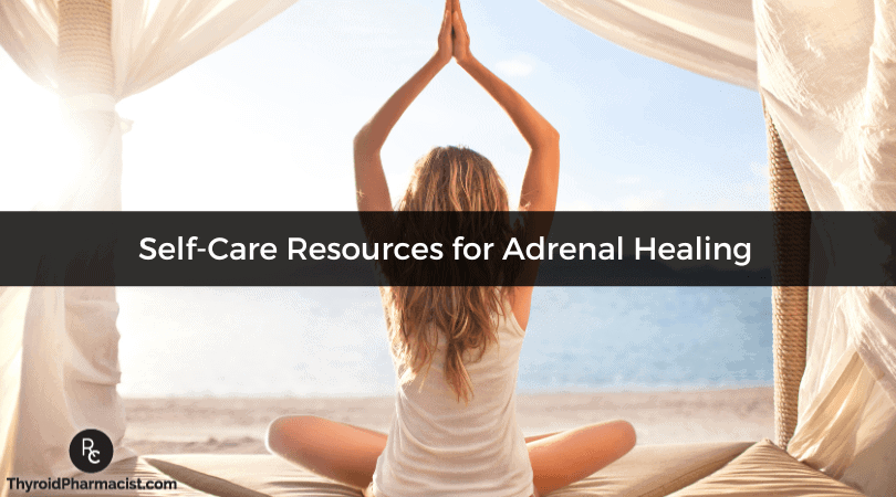 Self Care Resources for Adrenal Healing